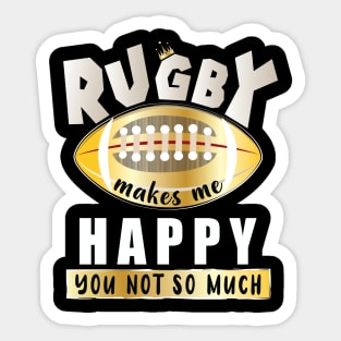 Rugby Makes Me Happy You Not So Much Sticker